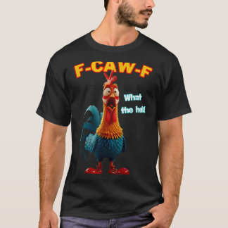 F-caw-f Wat Is De Heli Grappige Kip Humor F-caw-f  T-shirt