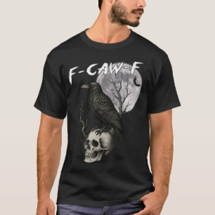 F Caw F Zwarte Kraai Pun Vogel Krassend Gotisch T-shirt