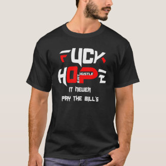 F Hope It Never Pay The Bills T-shirt