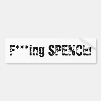 F***ing SPENCE! Bumpersticker