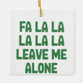 Fa La La Laat Me Met Rust Kerst Grappig Sarcasme Keramisch Ornament (Voorkant)