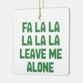 Fa La La Leave Me Alone Christmas Funny Sarcastic  Keramisch Ornament (Links)