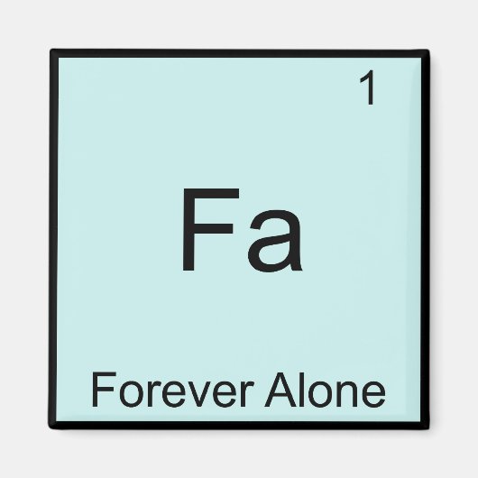 Fa - Voor altijd Alleen Grappig Element Meme Schei Magneet (Voorkant)