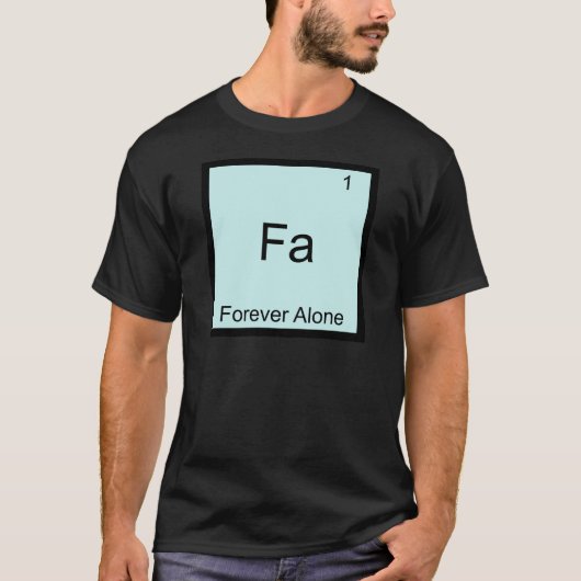 Fa - Voor altijd Alleen Grappig Element Meme Schei T-shirt (Voorkant)