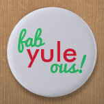 Fab Yule Ous | Fun Fab voor heerlijk kerststaartje Ronde Button 5,7 Cm<br><div class="desc">Grappig,  stijlvol "Fab yule ous!". Fantastisch citaat badge in moderne typografie in heerlijk feestrood en groen op een bleke blauwe grijze achtergrond in een moderne,  minimalistische stijl!</div>