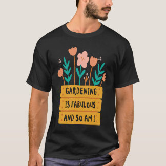 Fabulous Gardening Florist Botany Planting Flowers T-shirt