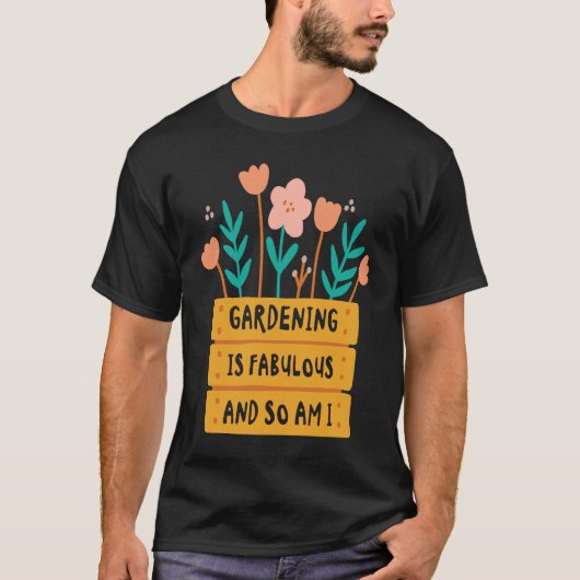 Fabulous Gardening Florist Botany Planting Flowers T-shirt (Voorkant)