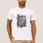 Faça o que te faz feliz T-shirt (Voorkant)