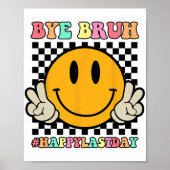 Face Bye Bruh Leraar Gelukkig Laatste Dag van Scho Poster (Voorkant)
