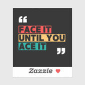 Face it until you ace it Custom-Cut Vinyl Sticker (Vel)