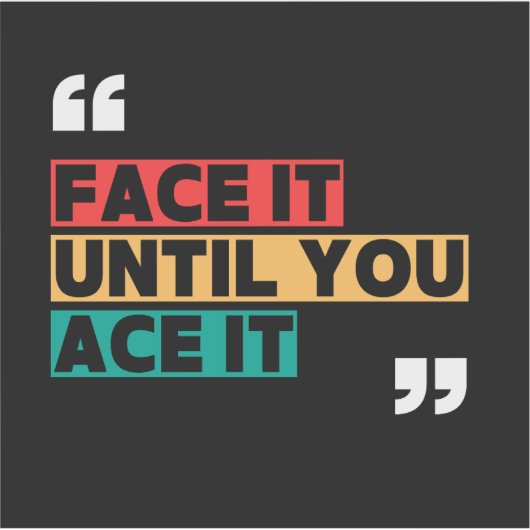 Face it until you ace it Custom-Cut Vinyl Sticker (Voorkant)