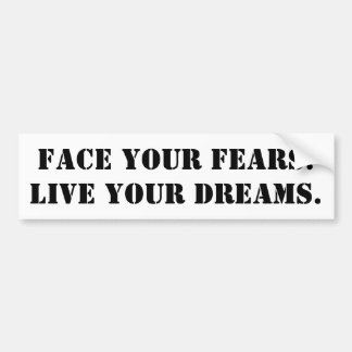 Face Your Fears. Live your dreams - para carros Bumpersticker