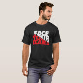 Face Your Fears T-shirt (Voorkant volledig)