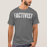 Factivist Facts T-shirt<br><div class="desc">Factivist Facts. Bekijk onze Science-test voor de selectie van shirten voor de allerbeste in unieke of aangepaste handgemaakte stukken van onze winkels.</div>