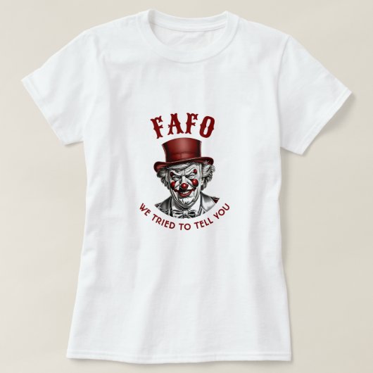 FAFO Anti-Trump Evil Clown We probeerden het je te T-shirt (Design voorkant)