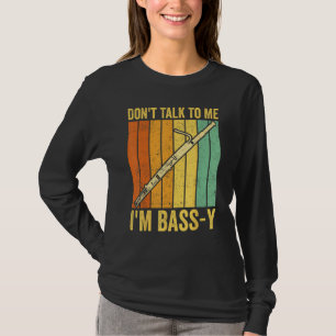 Fagot Fagottist Praat Niet Met Me Ik Ben Chagrijni T-shirt