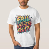 Fail But Never Quit – Graffiti Style Motivational T-shirt (Voorkant)