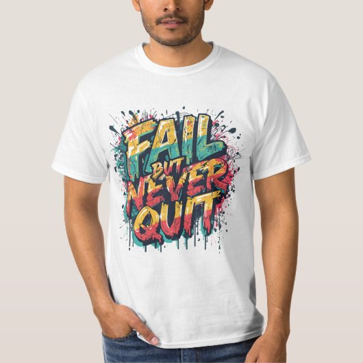 Fail But Never Quit – Graffiti Style Motivational T-shirt (Voorkant)