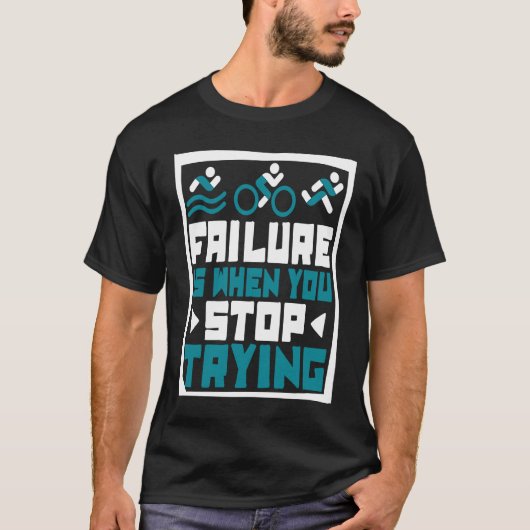 Failure Is When You Stop Trying Triathlete Bike Tr T-shirt (Voorkant)