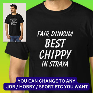 Fair Dinkum BEST CHIPPY (timmerman) in Straya T-shirt