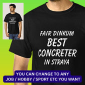 Fair Dinkum BEST CONCRETER in Straya T-shirt