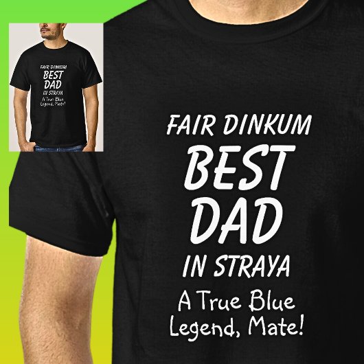 Fair Dinkum BEST DAD in Straya True Blue Legend T-shirt