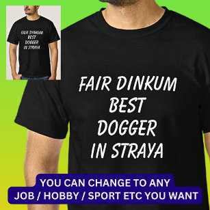 Fair Dinkum BEST DOGGER in Straya T-shirt