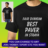 Fair Dinkum BEST PAVER in Straya T-shirt