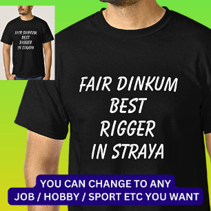 Fair Dinkum BEST RIGGER in Straya T-shirt