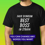 Fair Dinkum BESTE BAAS in Straya (Australië) T-shirt<br><div class="desc">Voor de beste BAAS in Australië - U kunt alle tekst bewerken om uw eigen bericht te maken</div>