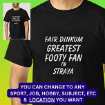 Fair Dinkum BESTE FOOTY FAN in Straya T-shirt<br><div class="desc">Voor de GROOTSTE FOOTY FAN in Australië - U kunt alle tekst bewerken om uw eigen bericht te maken</div>