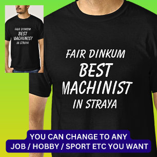 Fair Dinkum BESTE MACHINIST in Straya T-shirt