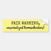 Fair Warning Unsocialized Homeschoolers Yellow Bumpersticker (Voorkant)