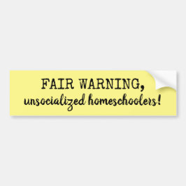 Fair Warning Unsocialized Homeschoolers Yellow Bumpersticker