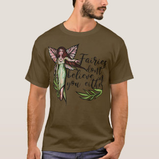 Fairies dont believe in you either funny fae  t-shirt