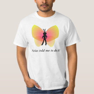 Fairies vertelde me dat ik het moest doen. t-shirt