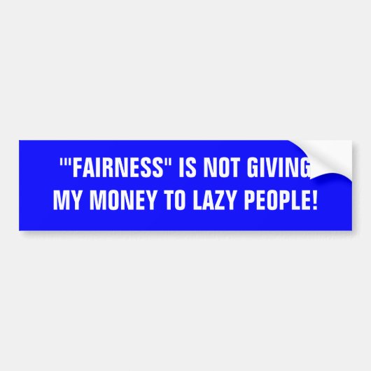''FAIRNESS' GEEFT MIJN GELD NIET OM MENSEN TE LAZE BUMPERSTICKER (Voorkant)