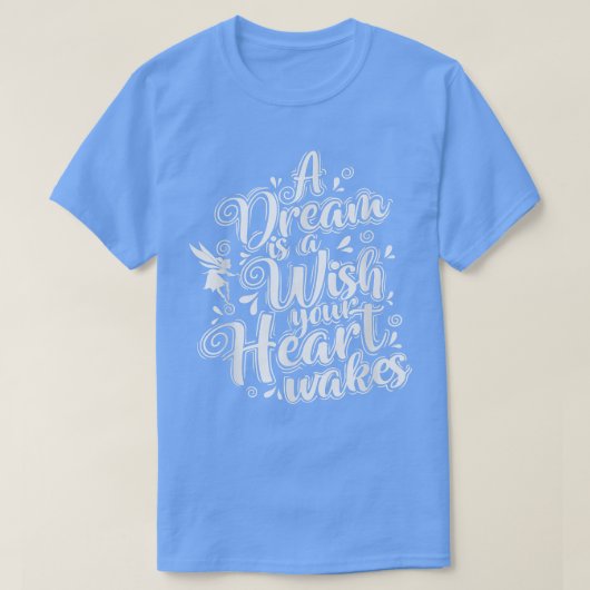 Fairy A Dream is a Wish your Heart wakkert T-shirt (Design voorkant)