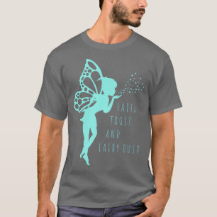 Fairy TFaith Trust and Fairy Dust for Girls and Wo T-shirt