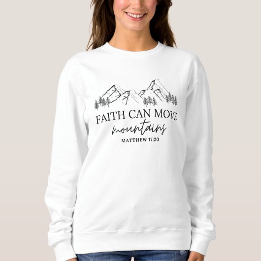 Faith Can Move Mountains Christelijk sweatshirt (Voorkant)
