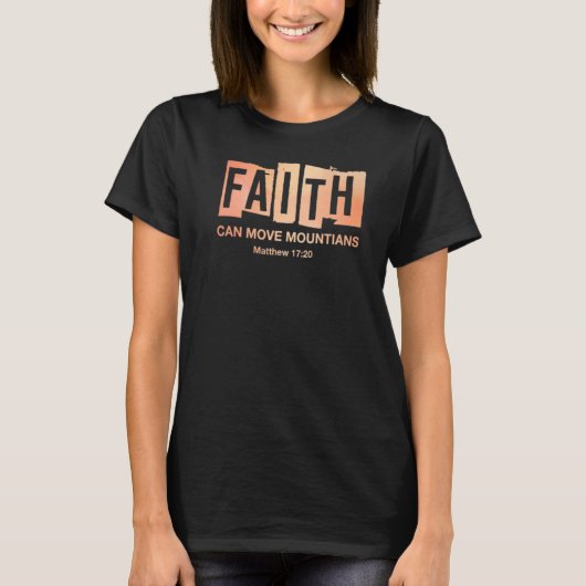 Faith Can Move Mountains Christelijk T-shirt (Voorkant)