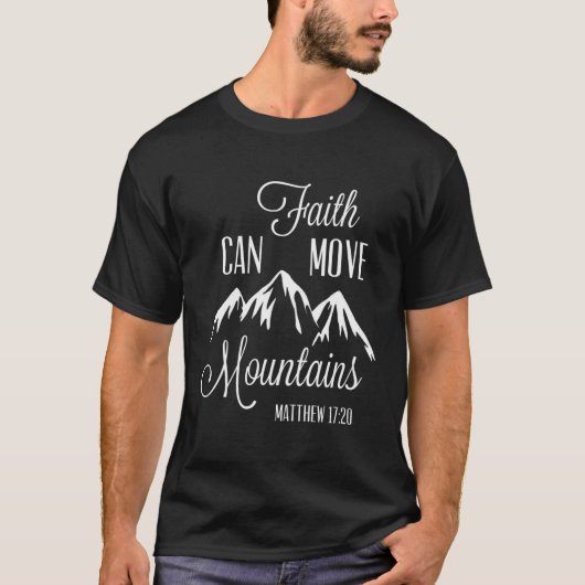 Faith Can Move Mountains Matthew 1720 Christelijk  T-shirt (Voorkant)
