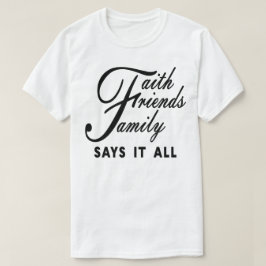 Faith Friends Family zegt het allemaal T-shirt