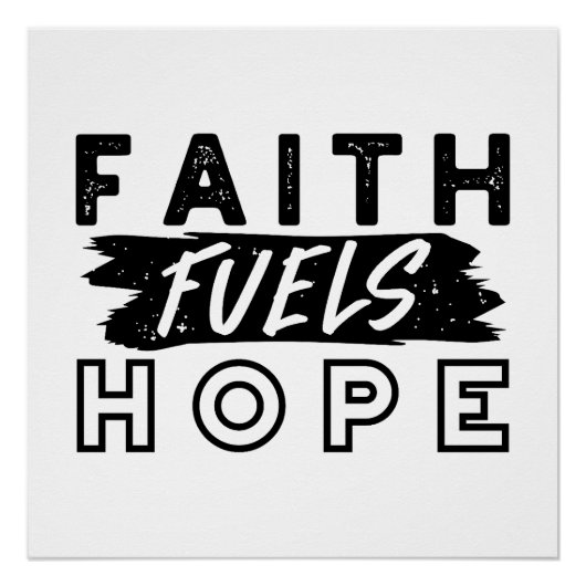 Faith Fuels Hope Quote – Uplifting Christian Art Perfect Poster (Voorkant)