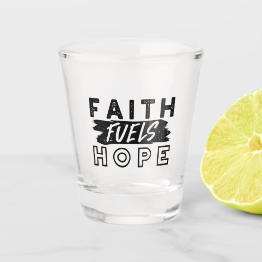 Faith Fuels Hope Quote – Uplifting Christian Art Shot Glas (Voorkant)