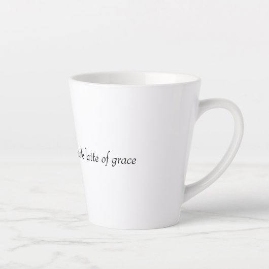Faith, hope, and a whole latte of grace mok (Rechts)