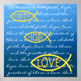 FAITH HOPE LOVE - 1 Corinthians 13; 13 Poster