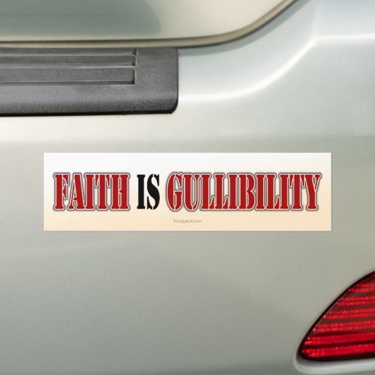 Faith is Gullibility Bumpersticker (Op auto)