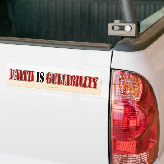 Faith is Gullibility Bumpersticker (Op Truck)