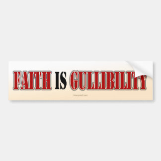 Faith is Gullibility Bumpersticker